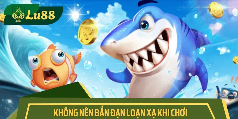 Không nên bắn đạn loạn xạ khi chơi