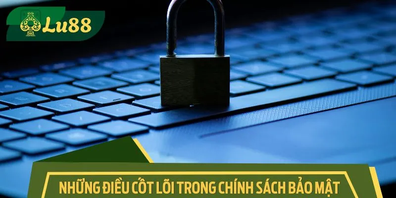 Những điều cốt lõi trong chính sách bảo mật của nhà cái
