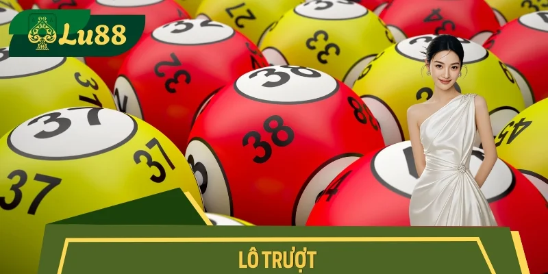 Lô Trượt Là Gì? Cách Đánh Trượt Cực Lợi Nhuận Tại Lu88