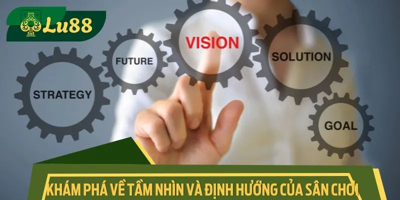 Khám phá về tầm nhìn và định hướng của sân chơi